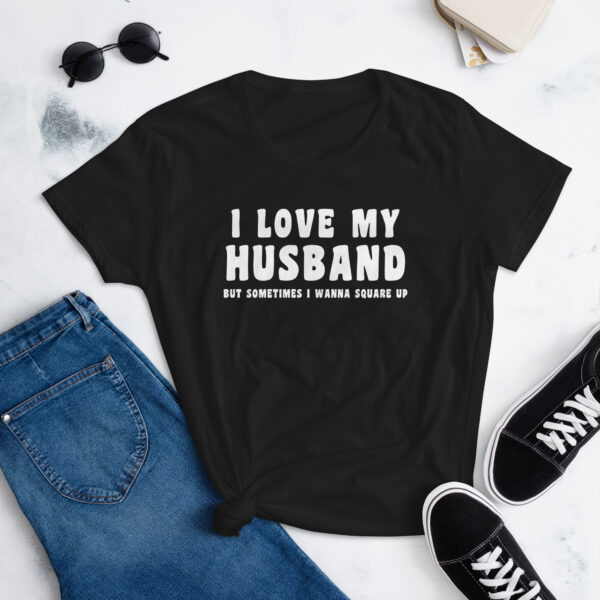 I Love My Husband But Sometimes I Wanna Square Up T-shirt - Image 2