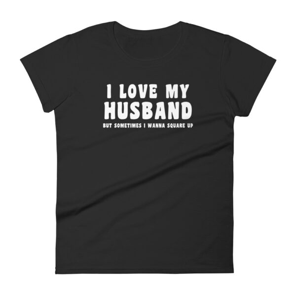 I Love My Husband But Sometimes I Wanna Square Up T-shirt - Image 3
