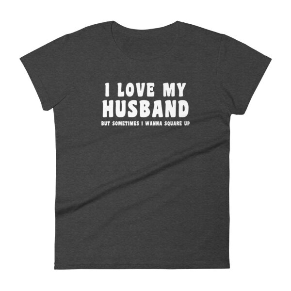 I Love My Husband But Sometimes I Wanna Square Up T-shirt - Image 5