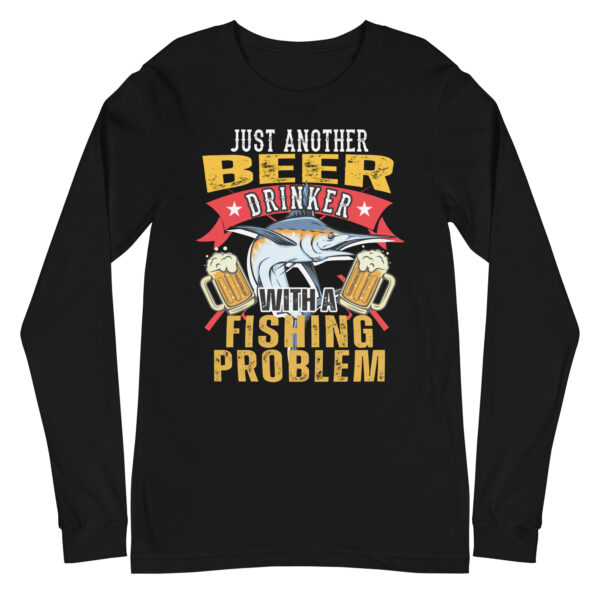 Just Another Beer Drinker With A Fishing Problem Long Sleeve T-Shirt