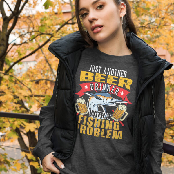 Just Another Beer Drinker With A Fishing Problem Long Sleeve T-Shirt - Image 7