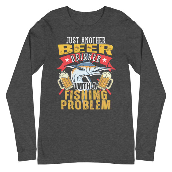 Just Another Beer Drinker With A Fishing Problem Long Sleeve T-Shirt - Image 4