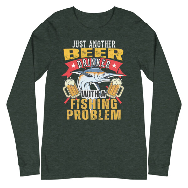Just Another Beer Drinker With A Fishing Problem Long Sleeve T-Shirt - Image 3