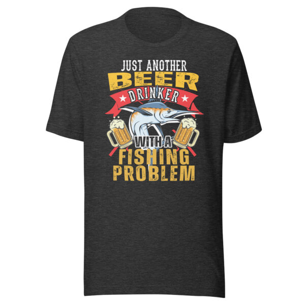 Just Another Beer Drinker With A Fishing Problem T-shirt - Image 3