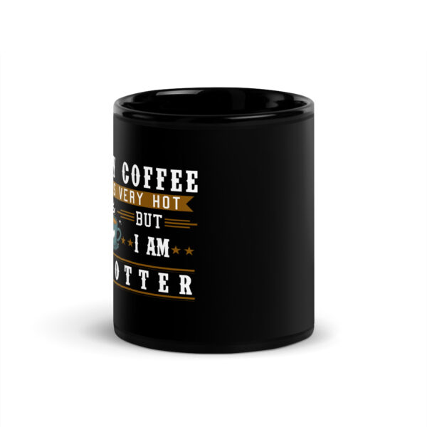 My Coffee is Very Hot but I am Hotter Black Glossy Mug - Image 3